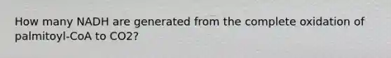 How many NADH are generated from the complete oxidation of palmitoyl-CoA to CO2?