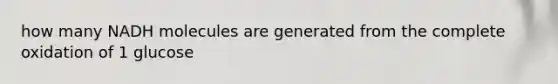how many NADH molecules are generated from the complete oxidation of 1 glucose