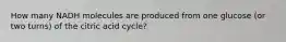 How many NADH molecules are produced from one glucose (or two turns) of the citric acid cycle?