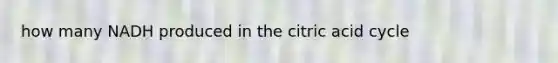 how many NADH produced in the citric acid cycle