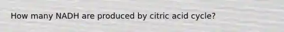 How many NADH are produced by citric acid cycle?