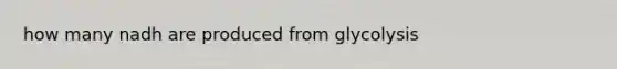 how many nadh are produced from glycolysis