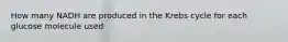 How many NADH are produced in the Krebs cycle for each glucose molecule used