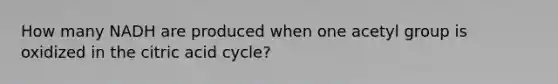 How many NADH are produced when one acetyl group is oxidized in the citric acid cycle?