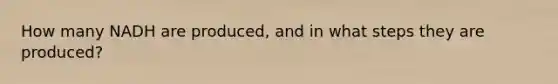 How many NADH are produced, and in what steps they are produced?