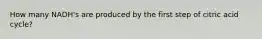 How many NADH's are produced by the first step of citric acid cycle?