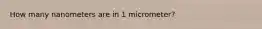 How many nanometers are in 1 micrometer?