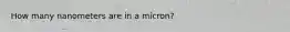 How many nanometers are in a micron?