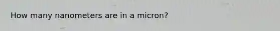 How many nanometers are in a micron?