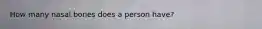 How many nasal bones does a person have?