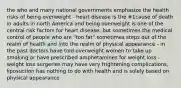 the who and many national governments emphasize the health risks of being overweight - heart disease is the #1cause of death in adults in north America and being overweight is one of the central risk factors for heart disease. but sometimes the medical control of people who are "too fat" sometimes steps out of the realm of health and into the realm of physical appearance - in the past doctors have told overweight women to take up smoking or have prescribed amphetamines for weight loss - weight loss surgeries may have very frightening complications, liposuction has nothing to do with health and is solely based on physical appearance