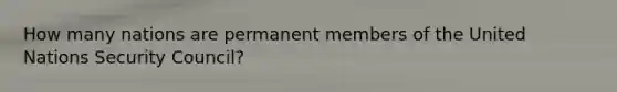 How many nations are permanent members of the United Nations Security Council?