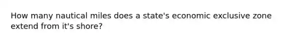 How many nautical miles does a state's economic exclusive zone extend from it's shore?