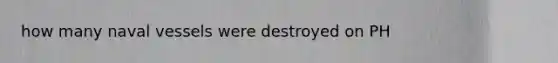 how many naval vessels were destroyed on PH