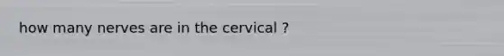 how many nerves are in the cervical ?