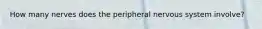 How many nerves does the peripheral nervous system involve?