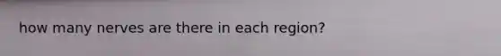 how many nerves are there in each region?