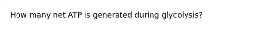 How many net ATP is generated during glycolysis?