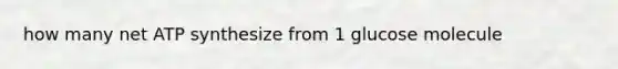 how many net ATP synthesize from 1 glucose molecule