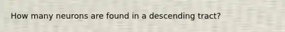 How many neurons are found in a descending tract?