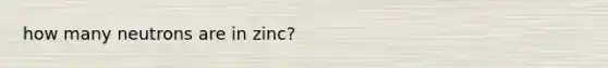 how many neutrons are in zinc?