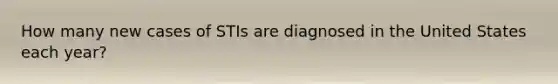 How many new cases of STIs are diagnosed in the United States each year?