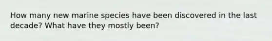 How many new marine species have been discovered in the last decade? What have they mostly been?