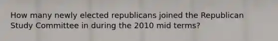 How many newly elected republicans joined the Republican Study Committee in during the 2010 mid terms?