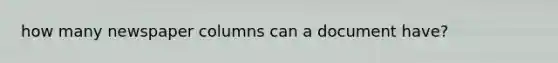 how many newspaper columns can a document have?