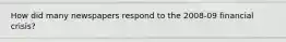 How did many newspapers respond to the 2008-09 financial crisis?
