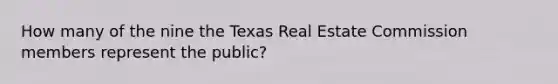 How many of the nine the Texas Real Estate Commission members represent the public?