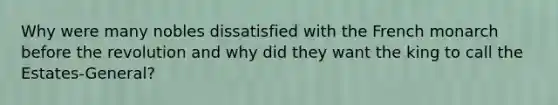 Why were many nobles dissatisfied with the French monarch before the revolution and why did they want the king to call the Estates-General?