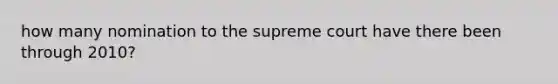 how many nomination to the supreme court have there been through 2010?