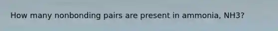 How many nonbonding pairs are present in ammonia, NH3?