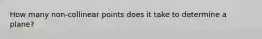 How many non-collinear points does it take to determine a plane?