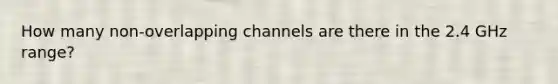 How many non-overlapping channels are there in the 2.4 GHz range?