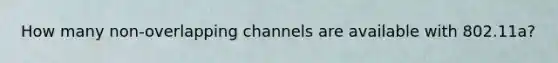 How many non-overlapping channels are available with 802.11a?