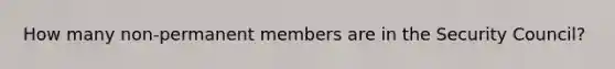 How many non-permanent members are in the Security Council?