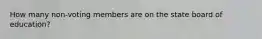 How many non-voting members are on the state board of education?