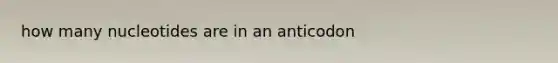 how many nucleotides are in an anticodon