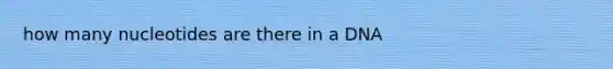 how many nucleotides are there in a DNA