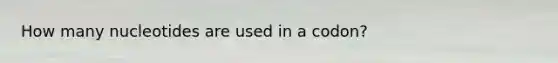 How many nucleotides are used in a codon?
