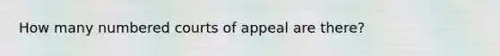 How many numbered courts of appeal are there?