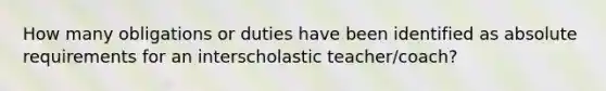 How many obligations or duties have been identified as absolute requirements for an interscholastic teacher/coach?