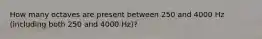 How many octaves are present between 250 and 4000 Hz (including both 250 and 4000 Hz)?