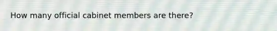 How many official cabinet members are there?