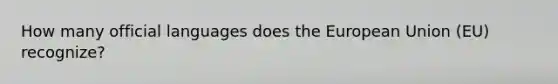 How many official languages does the European Union (EU) recognize?