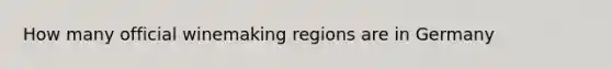 How many official winemaking regions are in Germany