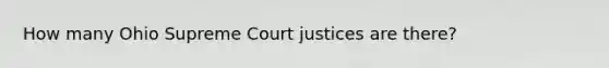 How many Ohio Supreme Court justices are there?