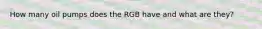 How many oil pumps does the RGB have and what are they?